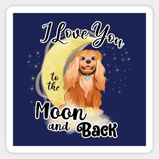 I love my Cavalier King Charles Spaniel to the moon and back. Ruby Cavalier Sticker